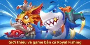 Hướng Dẫn Cách Chơi Bắn Cá Royal Fishing Tại King88 Hiệu Quả Nhất